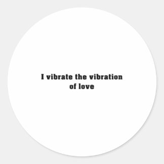 I vibrate the vibration of love - Affirmations Classic Round Sticker
