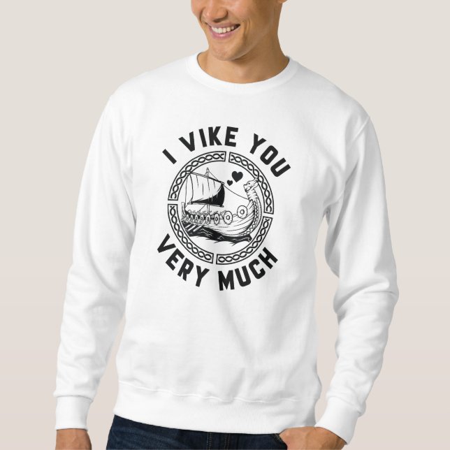 I Vike You Very Much Sweatshirt (Front)