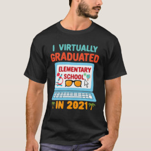 I Virtually Graduated Elementary School In 2021 T-Shirt