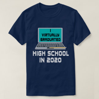 I Virtually Graduated HIGH SCHOOL IN 2020 T-Shirt