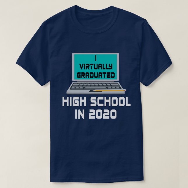 I Virtually Graduated HIGH SCHOOL IN 2020 T-Shirt (Design Front)