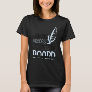 I Visit Places All Over The Board Windsurfing 1 T-Shirt