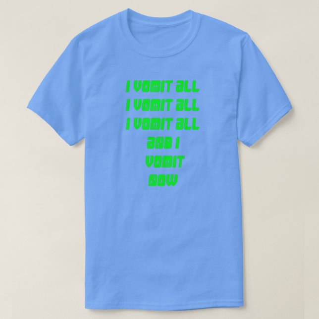 I vomit all T-Shirt (Design Front)