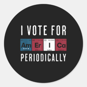 I Vote For America Periodically Election Tank Top Classic Round Sticker
