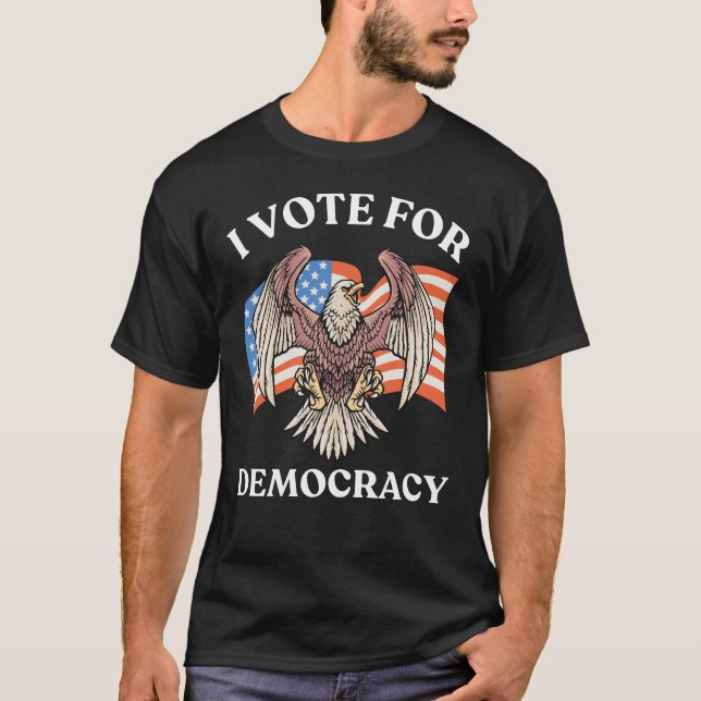 I VOTE FOR DEMOCRACY AMERICAN EAGLE T-Shirt (Front)