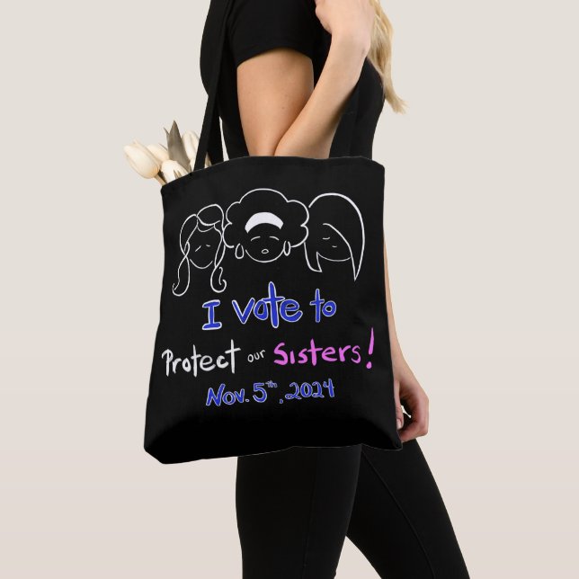 I Vote to Protect Our Sisters!  Tote Bag (Close Up)