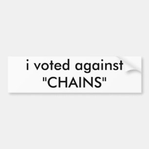 i voted against "CHAINS" Bumper Sticker
