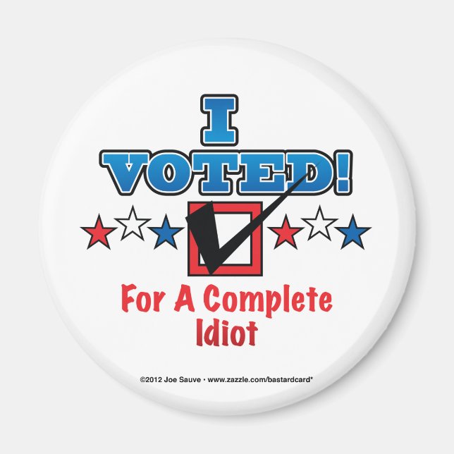 I Voted For A Complete Idiot Magnet (Front)