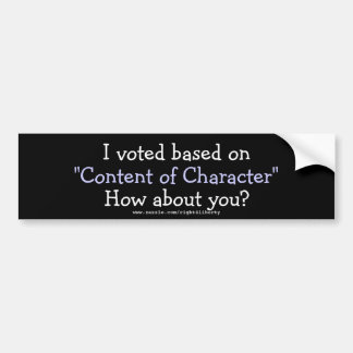 I voted for "Content of Character" Bumper Sticker