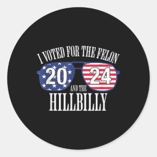 I Voted For The Felon And The Hillbilly 2024  Classic Round Sticker