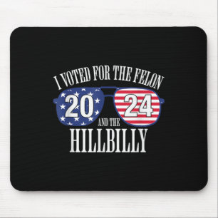 I Voted For The Felon And The Hillbilly 2024 Mouse Mat