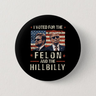 I Voted For The Felon And The Hillbilly 2024 Trump 6 Cm Round Badge