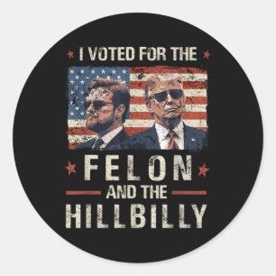 I Voted For The Felon And The Hillbilly 2024 Trump Classic Round Sticker