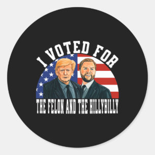 I Voted For The Felon And The Hillbilly  Classic Round Sticker