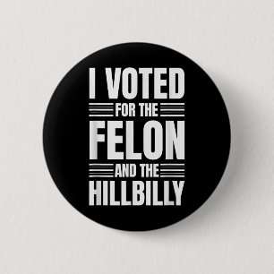 I Voted For The Felon And The Hillbilly Statement  6 Cm Round Badge
