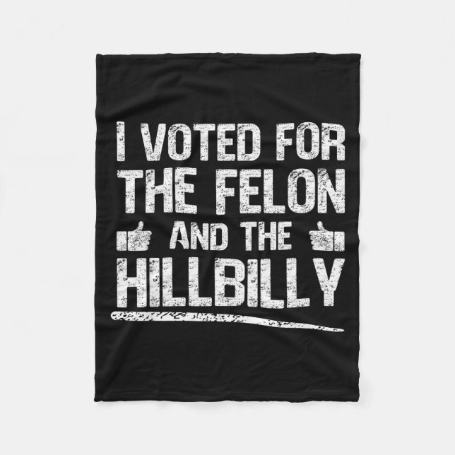 I Voted For The Felon And The Hillbilly Trump 2024 Fleece Blanket (Front)