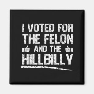 I Voted For The Felon And The Hillbilly Trump 2024 Magnet