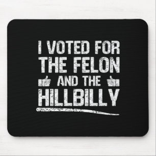 I Voted For The Felon And The Hillbilly Trump 2024 Mouse Mat
