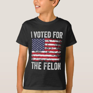 I Voted For The Felon; Funny Republican Trump 2024 T-Shirt