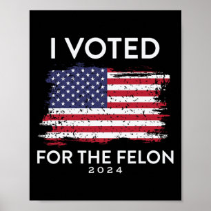 I Voted For The Felon Trump Usa Flag Poster