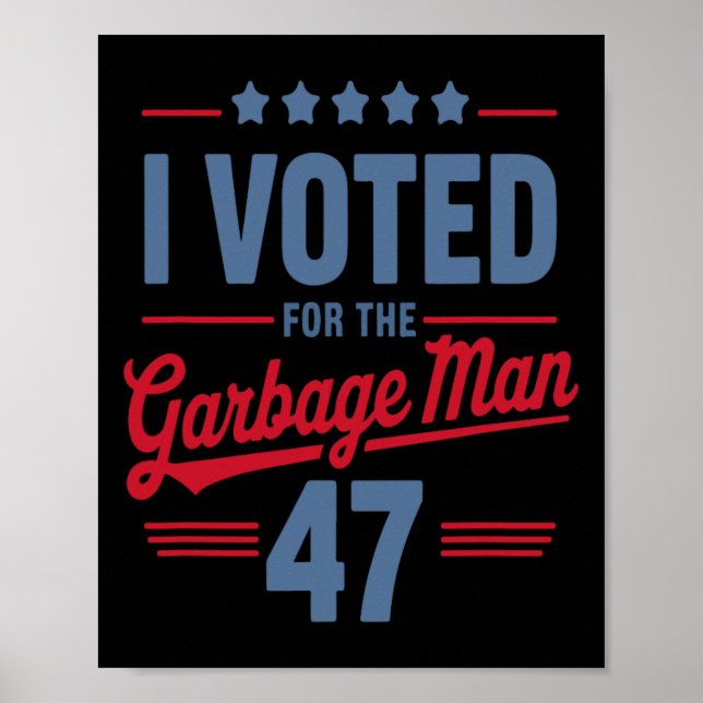 I Voted For The Garbage Man 47 Funny Garbage For T Poster (Front)