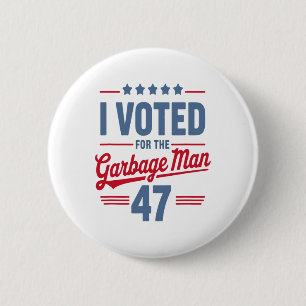 I Voted For The Garbyge Man 47 Funny Garge For Tru 6 Cm Round Badge