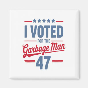 I Voted For The Garbyge Man 47 Funny Garge For Tru Magnet