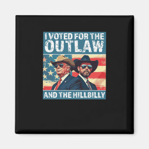 I Voted For The Outlaw And The Hillbilly - Trump V Magnet