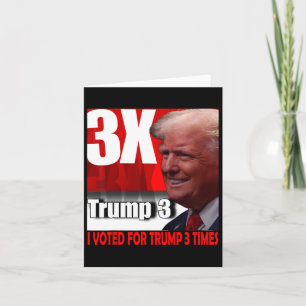I Voted For Trump 3 Times Card