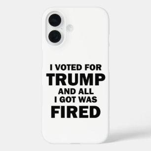 I Voted For Trump And All I Got Was Fired iPhone 16 Case