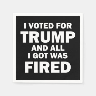 I Voted For Trump And All I Got Was Fired Napkin