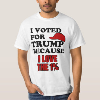 I voted for Trump because I love the 1% T-Shirt
