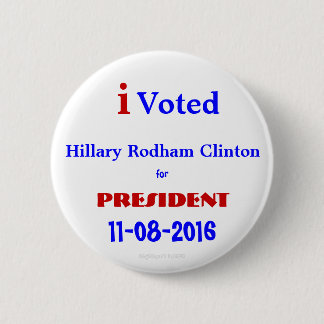 i Voted Hillary Rodham for President Clinton 2016 6 Cm Round Badge