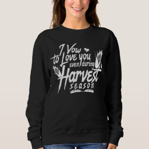 I Vow To Love You Even During Harvest Season Sweatshirt