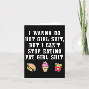 I W Do Hot Girl But Can't Stop Eating Fat Girl Card