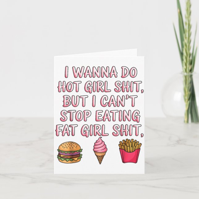 I W Do Hot Girl But I Can't Stop Eating Fat Girl  Card (Front)