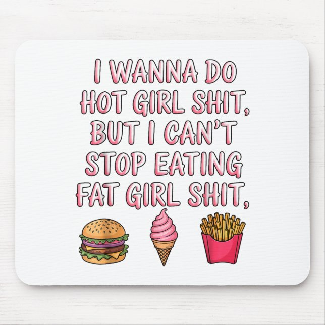I W Do Hot Girl But I Can't Stop Eating Fat Girl  Mouse Mat (Front)