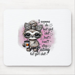 I W Do Hot Girl I Can't Stop Eating Fat Girl  Mouse Mat