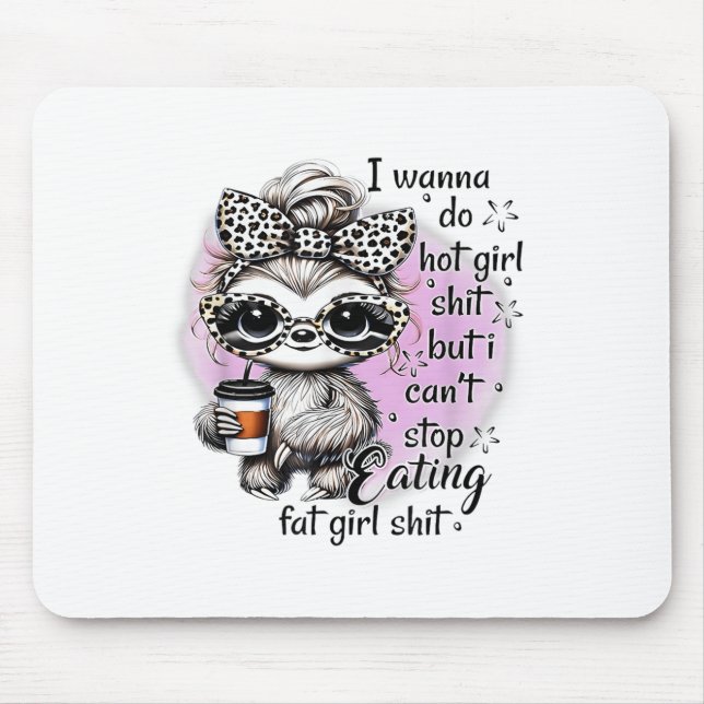 I W Do Hot Girl I Can't Stop Eating Fat Girl  Mouse Mat (Front)
