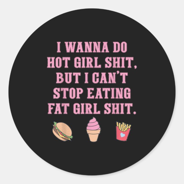 I W Do Hot Girl S-hit But I Can't Stop  Classic Round Sticker (Front)