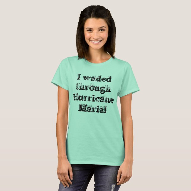 I waded through Hurricane Maria rustic font T-Shirt (Front Full)