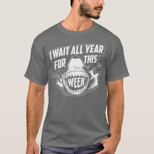 I Wait All Year For This Week Funny Sharks (110) T-Shirt