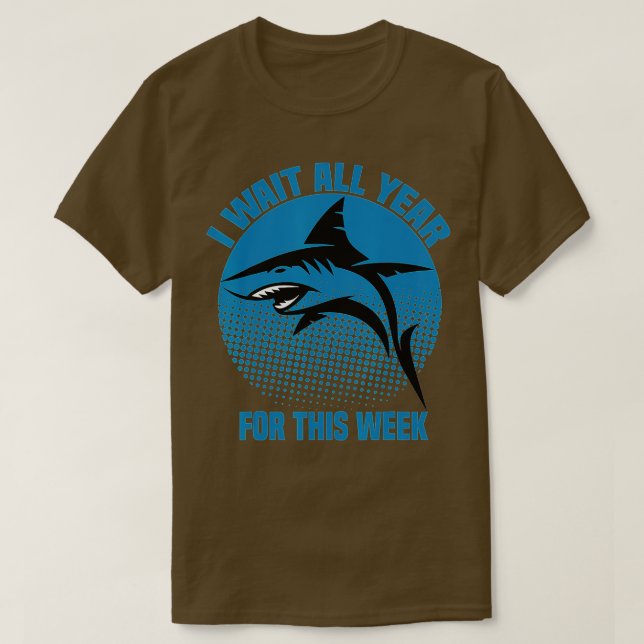 I Wait All Year For This Week  Funny Sharks  (81)  T-Shirt (Design Front)