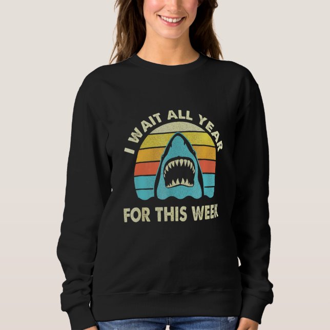I Wait All Year For This Week - Shark Ocean Wildli Sweatshirt (Front)
