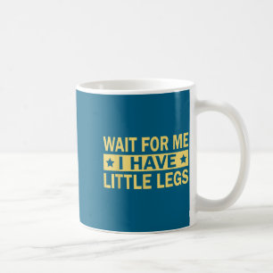 I Wait Little Legs Coffee Mug