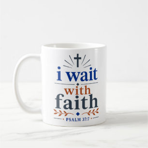 I Wait With Faith Inspiring Christian Bible Verse Coffee Mug