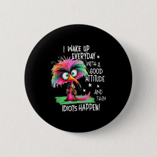I Wake Up Everyday With A Good Attitude, Funny Sar 6 Cm Round Badge