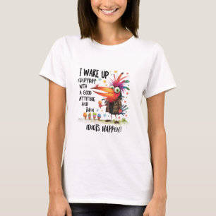I wake up everyday with little attidute funny bird T-Shirt