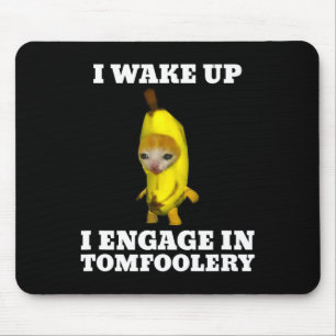 I Wake Up I Engage In Tomfoolery Cat Meme  Mouse Mat