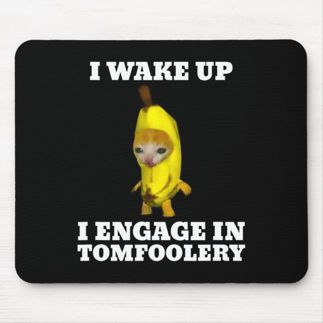 I Wake Up I Engage In Tomfoolery Cat Meme  Mouse Mat (Front)